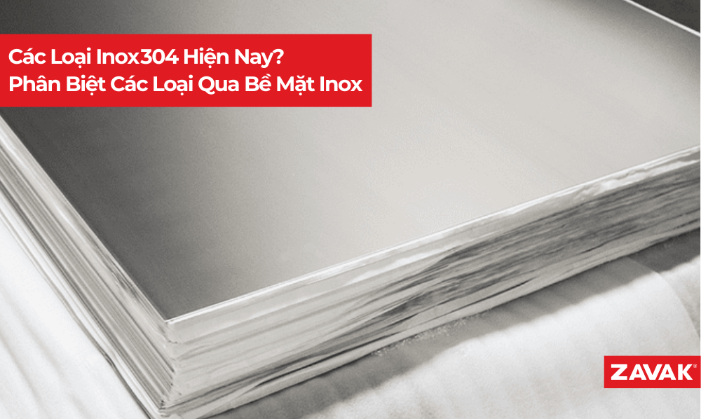 Các Loại Inox 304 Hiện Nay? Cách Phân Biệt Qua Bề Mặt Inox