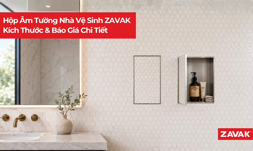Hộp Âm Tường Nhà Vệ Sinh ZAVAK I Kích Thước & Báo Giá Chi Tiết Hộp Âm Tường Nhà Vệ Sinh ZAVAK I Kích Thước & Báo Giá Chi Tiết