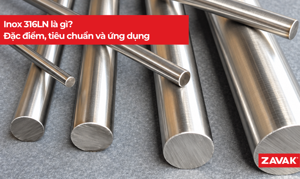 Inox 316LN là gì? Đặc điểm, tiêu chuẩn và ứng dụng