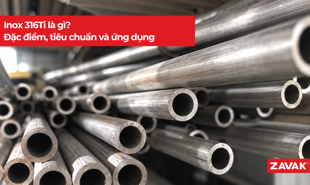 Inox 316Ti là gì? Đặc điểm, tiêu chuẩn và ứng dụng